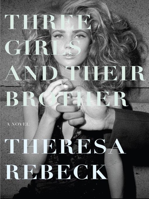 Title details for Three Girls and Their Brother by Theresa Rebeck - Available